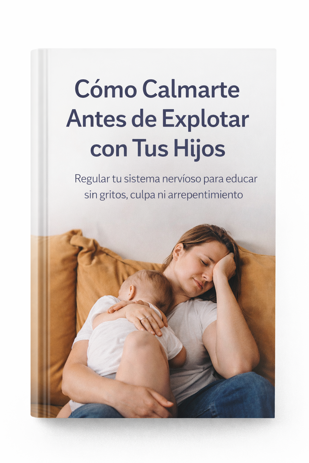 Ebook: Cómo Calmarte Antes de Explotar con Tus Hijos